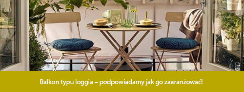 Balkon typu loggia – podpowiadamy jak go zaaranżować!