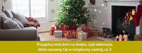 Przygotuj swój dom na święta, czyli dekoracje, które wprawią Cię w świąteczny nastrój, cz. II