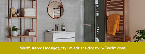 Miedź, srebro i mosiądz, czyli miedziane dodatki w Twoim domu.