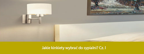 Jakie kinkiety wybrać do sypialni? Cz. I