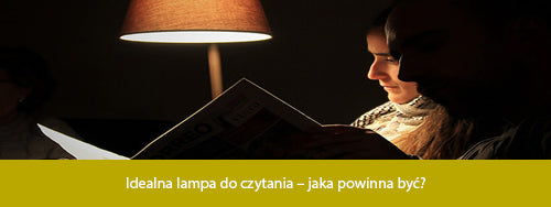 Idealna lampa do czytania – jaka powinna być?