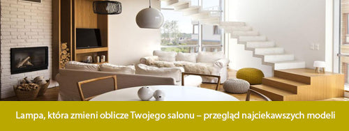 Lampa, która zmieni oblicze Twojego salonu – przegląd najciekawszych modeli