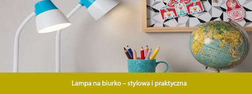 Lampa na biurko stylowa i praktyczna