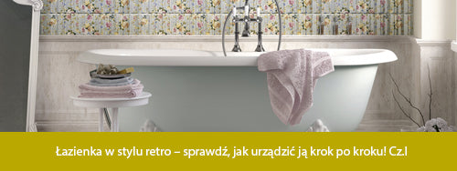 Łazienka w stylu retro – sprawdź, jak urządzić ją krok po kroku! Cz.I