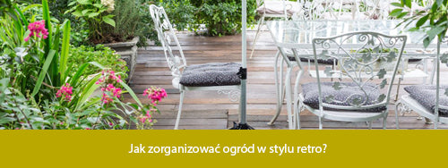 Jak zorganizować ogród w stylu retro?