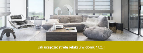 Jak urządzić strefę relaksu w domu? Cz. II