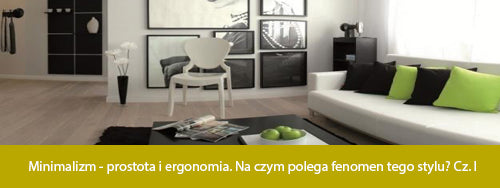 Minimalizm - prostota i ergonomia. Na czym polega fenomen tego stylu? Cz. I