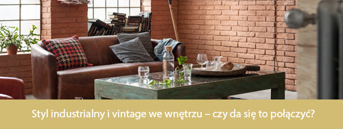 Styl industrialny i vintage we wnętrzu – czy da się to połączyć?